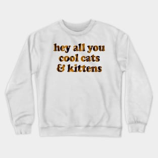 hey all you cool cats & kittens Crewneck Sweatshirt